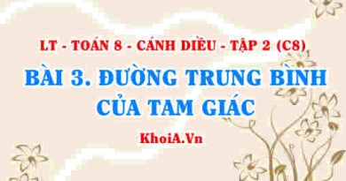 Đường trung bình của tam giác, Định nghĩa, tính chất đường trung bình trong tam giác? Toán 8 bài 3 Cánh diều Tập 2 C8